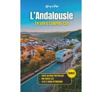 Road trip Andalousie en camping-car et van: Guide pratique de 10 à 21 jours : itinéraire clé en main, cartes, stationnements, visites et conseils pour voyager en Espagne
