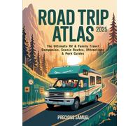Road Trip Atlas 2025: The Ultimate RV & Family Travel Companion, Scenic Routes, Attractions & Park Guides