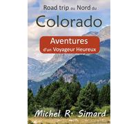 Road trip au Nord du Colorado: Aventures d'un Voyageur Heureux (Road trip en Amérique)