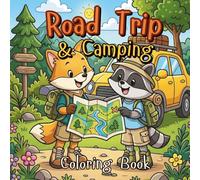 Road Trip & Camping Coloring Book: Cute and Relaxing Outdoor Adventures with Camper Vans, Tents, Mountains, Forests, Campfires and Scenic Travel Moments for Teens and Adults