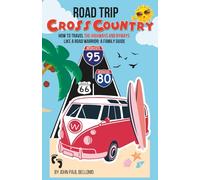 ROAD TRIP CROSS COUNTRY: HOW TO TRAVEL THE HIGHWAYS AND BYWAYS LIKE A ROAD WARRIOR : A FAMILY GUIDE (Road Warrior Road Trip Guides)