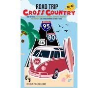 ROAD TRIP: CROSS COUNTRY HOW TO TRAVEL THE INTERSTATES, FREEWAYS, HIGHWAYS, TURNPIKES, AND PARKWAYS LIKE A ROAD WARRIOR: A FAMILY GUIDE (Road Warrior Road Trip Guides)