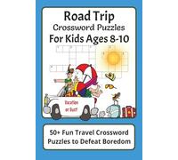 Road Trip Crossword Puzzles for Kids Ages 8-10: 50+ Fun Crossword Puzzles to Defeat Boredom | 6x9 Inches | 107 Pages | Engaging Screen-Free Travel ... Spelling, and Problem-Solving Skills