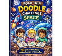 Road Trip Doodle Challenge Space: 30 Out-of-This-World Drawing Prompts for Creative Fun (Road Trip Doodle Challenge for Kids)