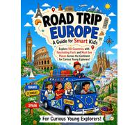 Road Trip Europe: A Guide for Smart Kids: Explore 50 Countries with Fascinating Facts and Must-See Places Across the Continent for Curious Young Explorers! (Smart Kids Road Trip Series)