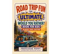 Road Trip Fun - The Ultimate Would You Rather? Book for Kids: Hilarious Questions for Car Rides, Family Vacations, and Screen-Free Travel Fun (Young Explorer Series)