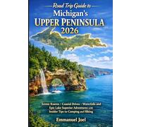 Road Trip Guide to Michigan's Upper Peninsula 2026: Scenic Routes Coastal Drives Waterfalls and Epic Lake Superior Adventures with Insider Tips for Camping and Hiking