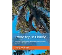 Road trip in Florida: Consigli e suggerimenti per organizzare un viaggio perfetto in Florida (GUIDE DI VIAGGIO)