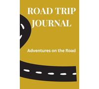 Road Trip Journal: Adventures on the Road - A Travel Log Book to Record Memories, Routes and Experiences
