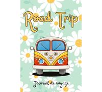 Road Trip - Journal de voyage: Carnet de voyage à remplir: ournal de bord road trip, vanlife, camping-car, itinéraire, souvenirs, étapes, carnet aventure France
