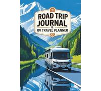 Road Trip Journal & RV Travel Planner: Log Campsites, Track Fuel & Maintenance, and Capture Your Camping Memories - The Complete Organizer for RV Adventures