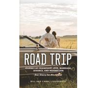 Road Trip: Journey of Friendship, Love, Marriage, Divorce, and Redemption: Our Story for His Glory