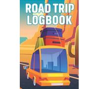 Road Trip Logbook: Kids Travel Journal, Camping Diary For Kids, Adventure Planning And Travel Tracking Book