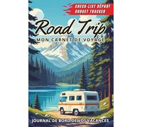 Road Trip - Mon Carnet de Voyage & Journal de Bord: Guide de planification pour aventuriers nomades | notez vos étapes et conservez vos plus beaux souvenirs de voyage
