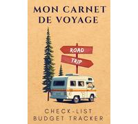 Road Trip Mon Carnet de Voyage Vanlife: Carnet de suivi technique, spots et itinéraires pour voyageurs en van, fourgon aménagé et camping car