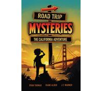 Road Trip Mysteries: The California Adventure (Road Trip Mysteries Adventure Illustrated Chapter Book Series Ages 7-12)