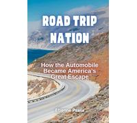 Road Trip Nation: How the Automobile Became America’s Great Escape