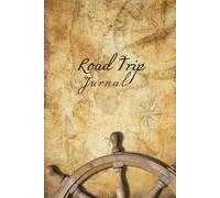 Road Trip Planner: Travel Journal and Adventure Log Book for Planning Trips and Recording Travel Memories: Trip Organizer with Itinerary Pages, ... Travel Memory Logs for Your Next Adventure