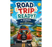 Road Trip Ready!: A Travel Journal & Activity Book for Young Adventurers