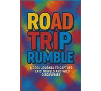 Road Trip Rumble: A Cool Journal To Capture Epic Travels and Wild Discoveries