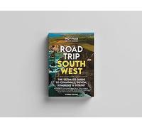 Road Trip South West - The Ultimate Cornwall Devon Somerset & Dorset Guidebook