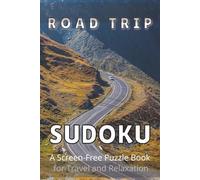 Road Trip Sudoku: A Screen-Free Puzzle Book for Travel and Relaxation | 50+ Puzzles | Large Print | Solutions Included | 6×9 Inches