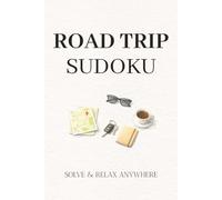 Road Trip Sudoku: Sudoku Puzzles for Long Drives | Relax, Focus, and Solve on the Road | 6×9 Inches, 110 Pages | 50+ Puzzles | Solutions Included