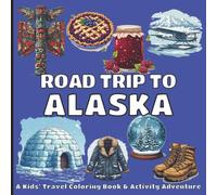 Road Trip To Alaska: A Fun Coloring & Activity Book for Kids Ages 3-8 | Color, Play & Discover Alaska Through Coloring Pages, Games & Fun Facts (Colorful Roads of America)