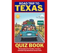 Road Trip to Texas Quiz Book: 500 Questions For Families, Travelers, and Road Trip Adventures Across Texas