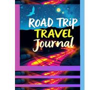 Road Trip Travel Journal for Teens, Adults, and Seniors: A Guided Memory Logbook to Record Adventures, Destinations, Mileage, and Unforgettable ... | Write About Stops, Routes, Weather etc