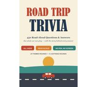 Road Trip Trivia: 450 Read-Aloud Questions and Answers the Whole Car Can Play - No Pen, No Screen, and the Story Behind Every Answer