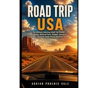 Road Trip USA: The Ultimate American Road Trip Planner - Routes, National Parks, Budget, Journal and 50 Iconic Stops Across America