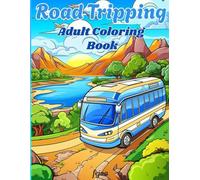 Road Tripping Adult Coloring Book | Embark On A Colorful Adventure Across Continents With These Travel Colouring Pages, A Captivating Adult Coloring book: A Serene Adult Coloring Book