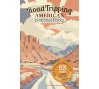 Road Tripping America's National Parks: A profusely Illustrated guide and complete itinerary for a 55 day east-coast to west-coast roadtrip.: 1