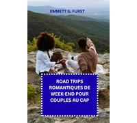 ROAD TRIPS ROMANTIQUES DE W ND POUR COUPLES AU CAP: Routes panoramiques, routes côtières, expériences vinicoles, itinéraires du w nd et conseils de voyage pour les couples