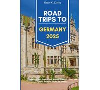 ROAD TRIPS TO GERMANY 2025: Uncovering the Most Scenic Routes, Cultural Gems, and Hidden Escapes Across the Country