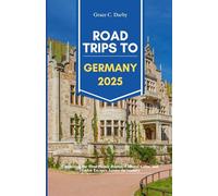 ROAD TRIPS TO GERMANY 2025: Uncovering the Most Scenic Routes, Cultural Gems, and Hidden Escapes Across the Country