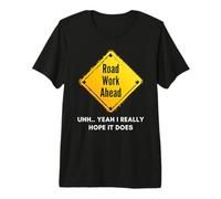 Road Work Ahead I Hope It Does Funny Construction Sign Dads Camiseta Premium