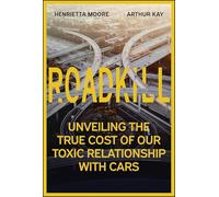 Roadkill: Unveiling the True Cost of Our Toxic Relationship with Cars