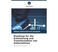 Roadmap für die Entwicklung und Transformation von Unternehmen: Methodisches Handbuch