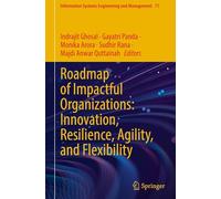 Roadmap of Impactful Organizations: Innovation, Resilience, Agility, and Flexibility: 71 (Information Systems Engineering and Management, 71)
