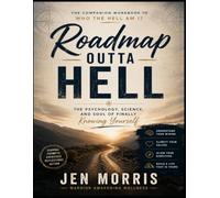 Roadmap Outta Hell: The Companion Workbook to Who The Hell Am I? The Psychology, Science, and Soul of Finally Knowing Yourself (Know and Steady Yourself)