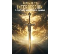 Roadmap to Intercession: A Prayer Warrior's Guide