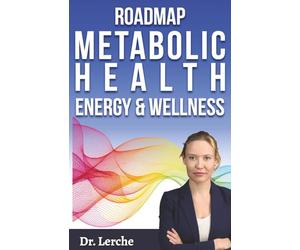 Roadmap to Metabolic Health, Energy, and Wellness: How to Heal Your Metabolism, Restore Energy, Support Thyroid Function & Balance Hormones (Healing Metabolism)