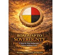 Roadmap to Sovereignty: A Step-by-Step Indigenous Nation Building Guide (Roadmap Series)