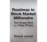 Roadmap To Stock Market Millionaire: Get Crazy Rich In A Few Clicks