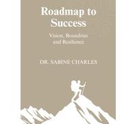 Roadmap to Success - Vision, Boundaries, and Resilience
