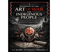 Roadmap to the Art of War for Indigenous People: A Strategic Guide to Survival, Sovereignty, and Silent Power (Roadmap Series)