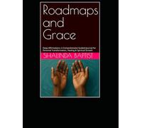 Roadmaps and Grace: Deep Affirmations: A Comprehensive Guided Journal for Personal Transformation, Healing & Spiritual Growth