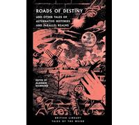 Roads of Destiny: And Other Tales of Alternative Histories and Parallel Realms: 43 (British Library Tales of the Weird)